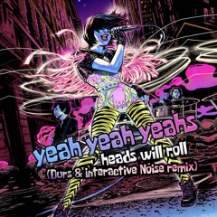 Yeah Yeah Yeahs - Heads Will Roll . (Durs & Interactive Noise Remix)(FREE DOWNLOAD)