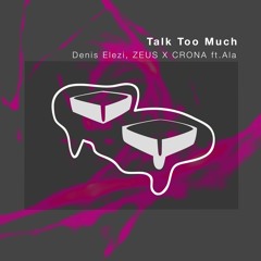 Denis Elezi & ZEUS X CRONA - Talk Too Much (ft. Ala)