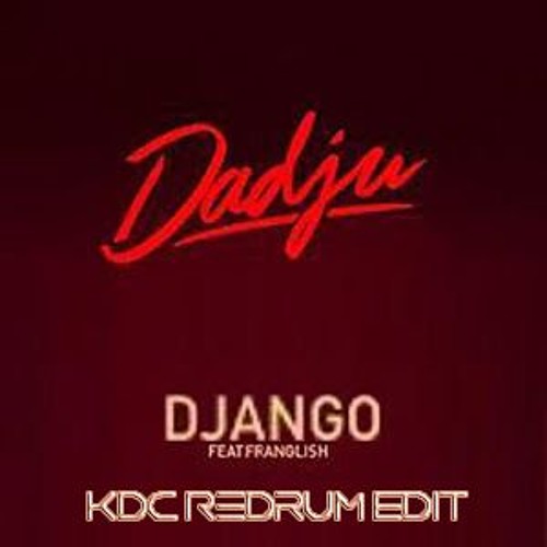 Stream Dadju Feat Franglish - Django (KdC Redrum Edit) - 108BPM by Kevin De  Cularo | Listen online for free on SoundCloud