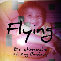 Flying - Erickmaybe Ft. King Breezzy