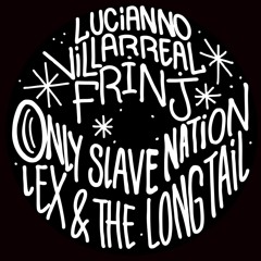 SGTLTD06 // Lucianno Villareal, Frinj, Only Slave Nation, Lex & The Long Tail