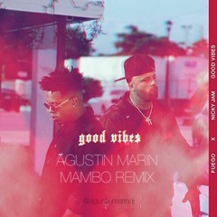 Fuego, Nicky Jam - Good Vibes (Agustin Marin Mambo Remix)