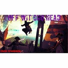 Chris Creationz- Off with yo head(Prod.SdotFire)