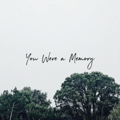 You Were a Memory
