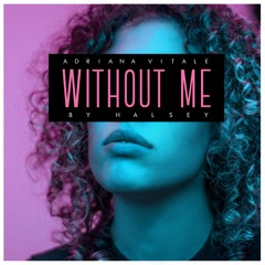 Without Me - Halsey (Cover by Adriana Vitale)