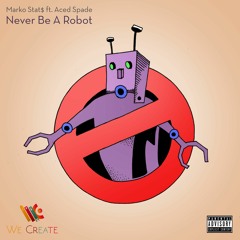 Never Be A Robot (ft. Aced Spade)