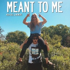 Meant To Me (Asia Gill & NEWL1FE)