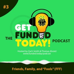 Episode 0003 | Friends, Family, and “Fools” (FFF)