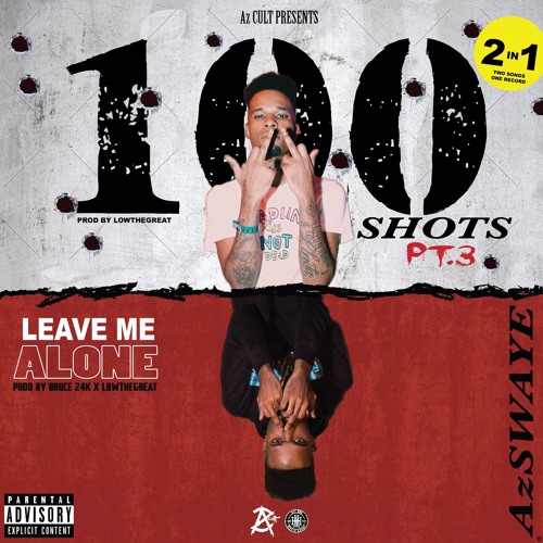 AzSwaye - 100 Shots Pt. 3 & Leave Me Alone (Prod. LowTheGREAT & Bruce24KK)