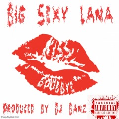 Big Sexy Lana - Kiss Goodbye Produced By Dj Banz