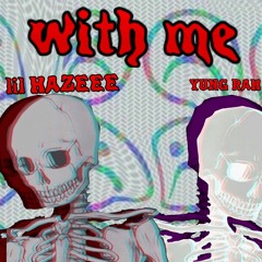 With Me - lil Hazeee ft Yung Rah (prod by bornhero)