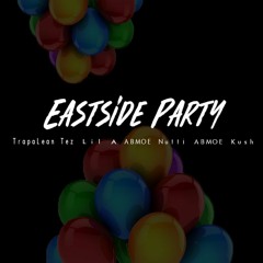 Eastside Party - TrapaLean Tez x Lil A x ABMOE Nutti x ABMOE Kush