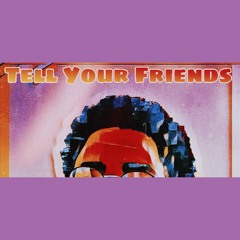 Tell Your Friends [Remix]