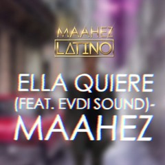 MAAHEZ - Ella Quiere (Feat. Evdi Sound)
