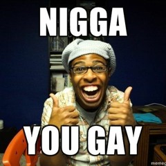 Oh Nigga You Gay🤣🤣🤣