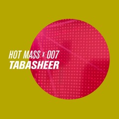 MASS CAST 007: Tabasheer  @ Hot Mass