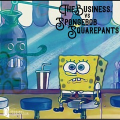 TheBusiness. Vs Spongebob Squarepants
