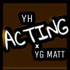 YH - ACTING x YG MATT