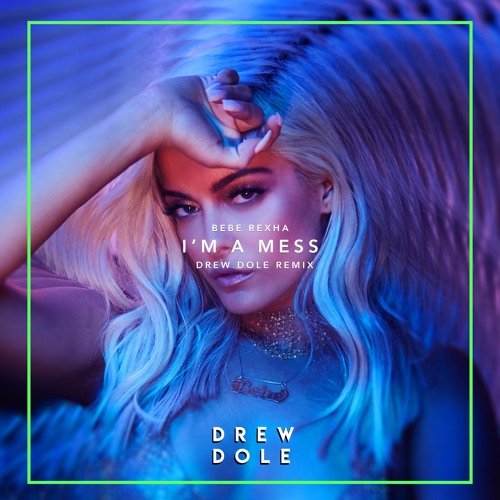 Bebe Rexha- I'm a Mess (Drew Dole Remix) by Drew Dole