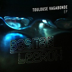 Bastian Leerox - Toulouse Vagabonde (Original Mix)
