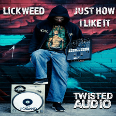 Lickweed - Just how I like it (Twisted Audio Podcast #65)