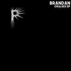 Brandan - Oralsex (Original mix)Paroxysm Music