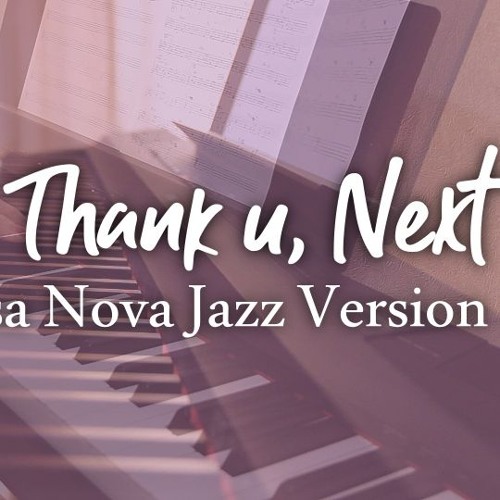 Ariana Grande Thank U Next Bossa Nova Jazz Piano Cover