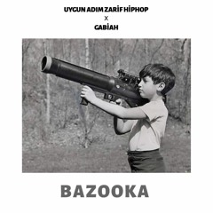 Uygun Adım Zarif Hiphop x Gabiah - Bazooka