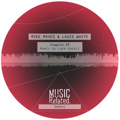MRR041 - Mike Moves & Louis White - Chaplin EP Incl Luke Hazell Remix