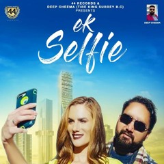 Ek Selfie - Sukhpal Aujla || Prince Ghuman || New Punjabi Video Song 2018