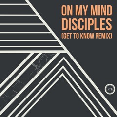 Disciples - On My Mind (Get To Know's Futureboogie Remix)
