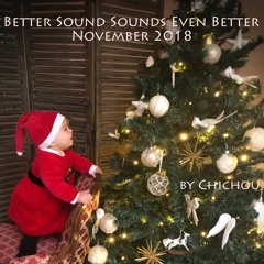 Chichou - Better Sound Sounds Even Better November 2018
