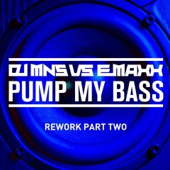 DJMNS Vs. E - MaxX - Pump My Bass Rework (Harlie & Charper Remix)*preview*
