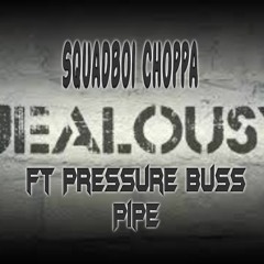 Squadboi Choppa x Pressure Buss Pipe - Jealousy