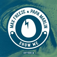 Max Freeze & Papa Marlin - Show Me [DIRTYBIRD]