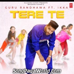 Tere Te - Guru Randhawa Ft. Ikka - New Song