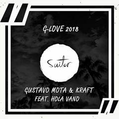 Gustavo Mota & KRAFT feat. Hola Vano - G-Love 2018 [ FREE DOWNLOAD ]