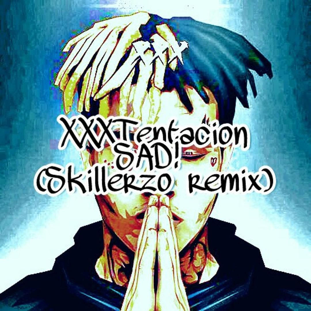Sad Remix Stream XXXTentacion-SAD!(Skillerzo Remix) by Skillerzo Music | Listen ...