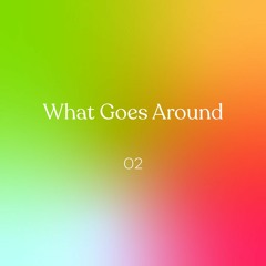 What Goes Around 02