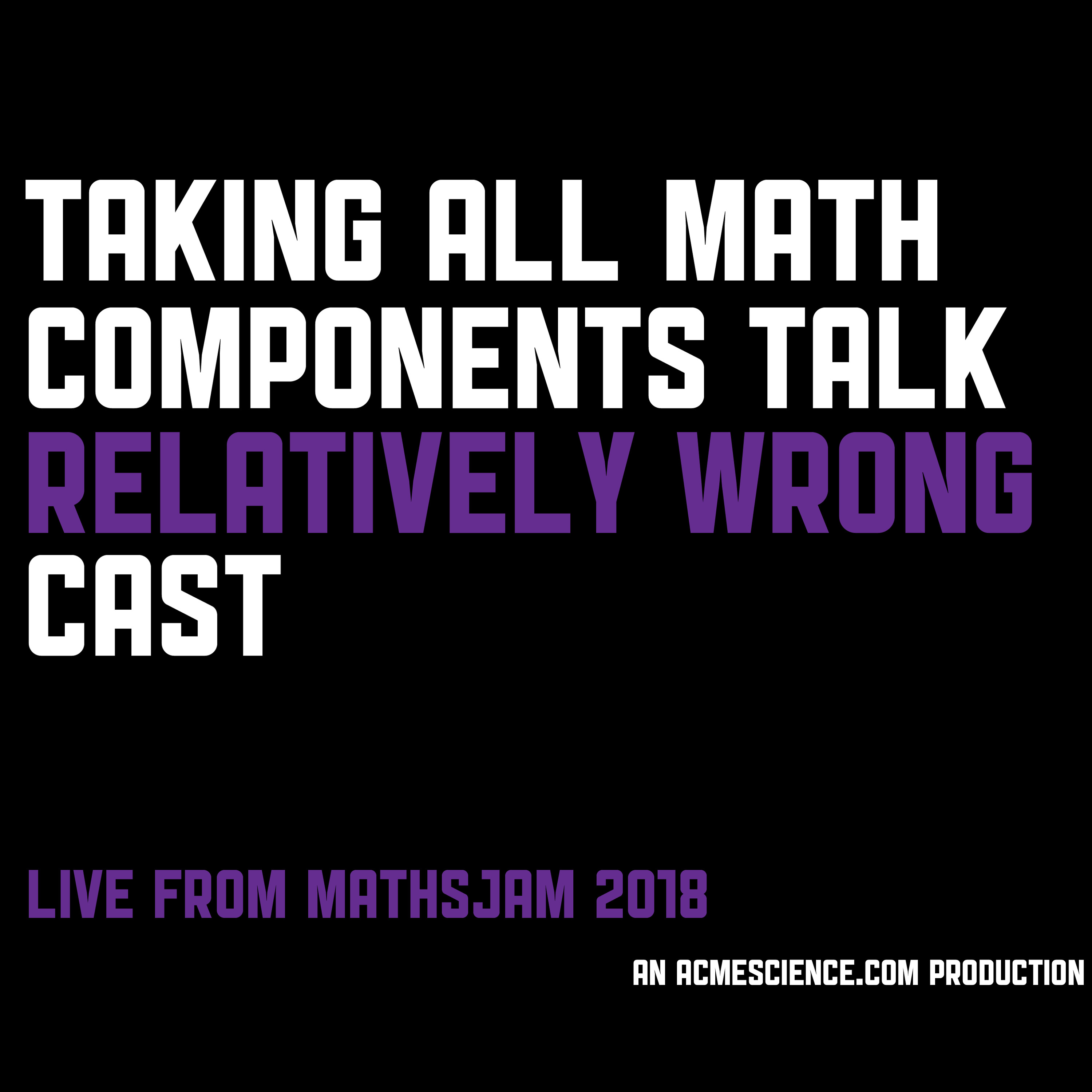 Talking All Math Components Talk Relatively Wrong Cast Live at MathsJam 2018 episode artwork