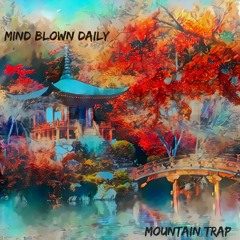Mind Blown Daily - Mountain Trap