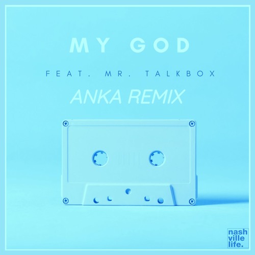 Nashville Life Music Ft. Mr Talk Box - My God (Official Remix)
