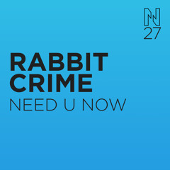 RABBIT CRIME - NEED U NOW