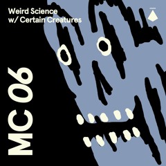MC06: Weird Science with Certain Creatures