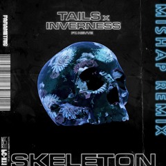 Tails & Inverness - Skeleton Ft. Nevve (Mishap Remix)