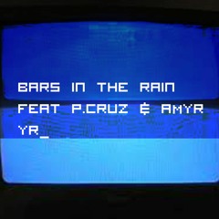 Bars In The Rain (Feat Amyr Yr & P.Cruz)