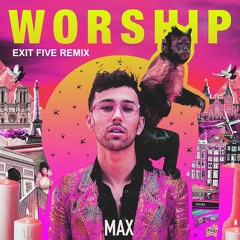 MAX - WORSHIP (EXIT FIVE REMIX)