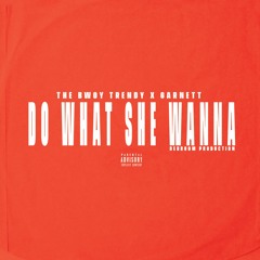 The Bwoy Trendy Ft Garnett - Do What She Wanna Prod by: redroom productions