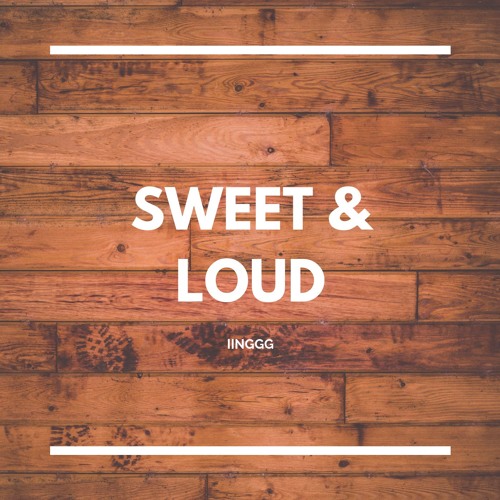 Iinggg - Sweet & Loud