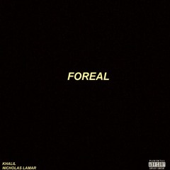 FOREAL (ft. nicholaslamar)